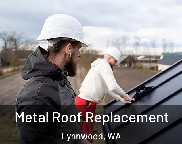  Metal Roof Replacement Lynnwood, WA