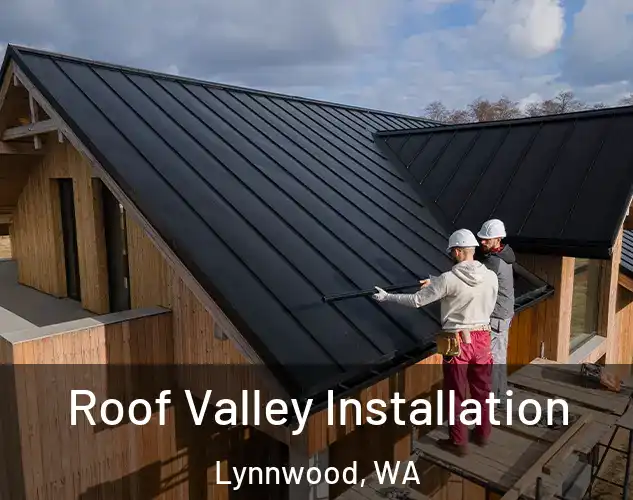  Roof Valley Installation Lynnwood, WA