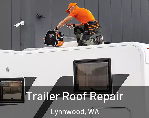  Trailer Roof Repair Lynnwood, WA